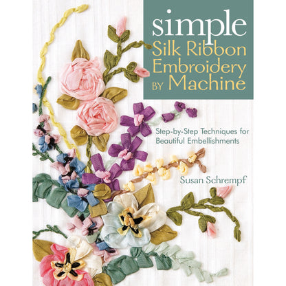 Silk Ribbon Embroidery by Machine Techniques for Beautiful Embellishments || E-Book Instant Download PDF files || SILRIBEMBBYMAC44